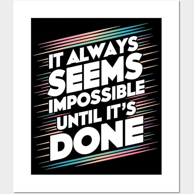 It always seems impossible, until it's done Wall Art by Neon Galaxia